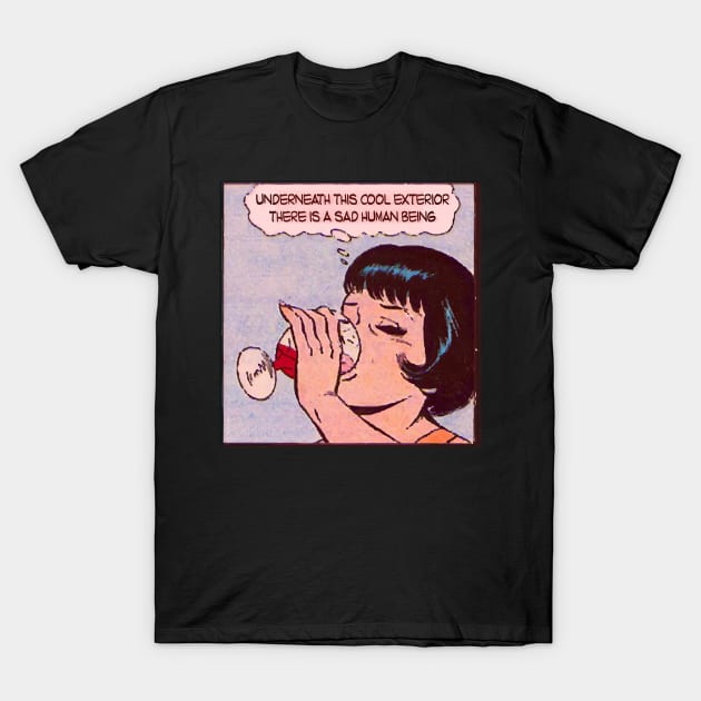 underneath this cool exterior is a sad human being T-Shirt by remerasnerds